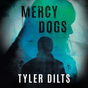 Mercy Dogs by  Tyler Dilts audiobook