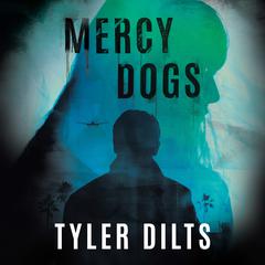 Mercy Dogs by Tyler Dilts audiobook