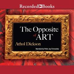 The Opposite of Art by Athol Dickson audiobook