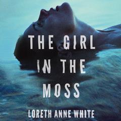 The Girl in the Moss by Loreth Anne White audiobook