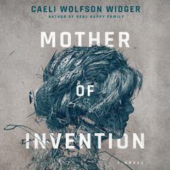 Mother of Invention by Caeli Wolfson Widger audiobook
