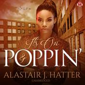 It’s On and Poppin' by  Alastair J. Hatter audiobook