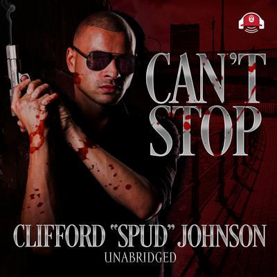 Can't Stop by Clifford “Spud” Johnson audiobook