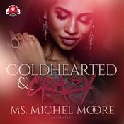 Coldhearted & Crazy by  Ms. Michel Moore audiobook