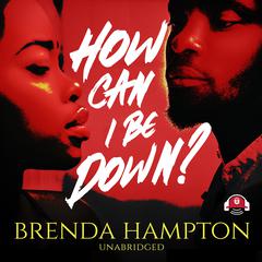 How Can I Be Down? by Brenda Hampton audiobook