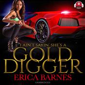 I Ain’t Sayin' She’s A Gold Digger by  Erica Barnes audiobook