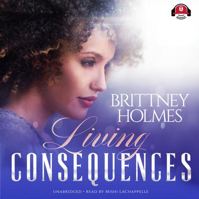 Living Consequences by Brittney Holmes audiobook