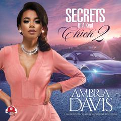 Secrets of a Kept Chick, Part 2 by Ambria Davis audiobook