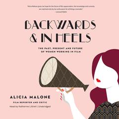 Backwards and in Heels by Alicia Malone audiobook