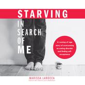 Starving in Search of Me by  Marissa LaRocca audiobook