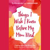 Things I Wish I Knew before My Mom Died by  Ty Alexander audiobook