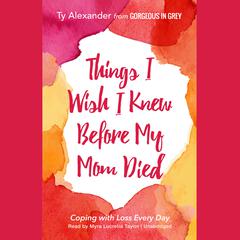 Things I Wish I Knew before My Mom Died by Ty Alexander audiobook