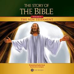 The Story of the Bible Volume 2: The New Testament by TAN Books audiobook