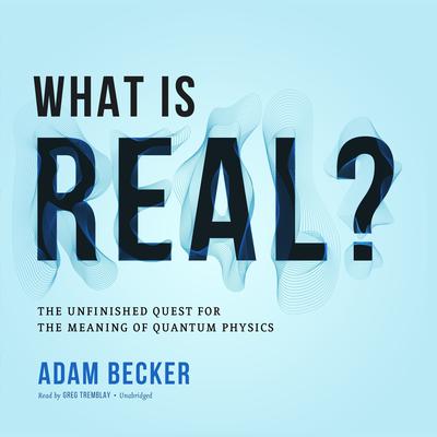 What Is Real? by Adam Becker audiobook