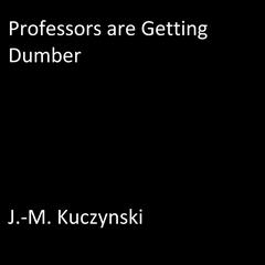 Professors are Getting Dumber by J.-M. Kuczynski audiobook