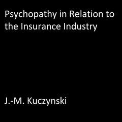 Psychopathy in Relation to the Insurance Industry by J.-M. Kuczynski audiobook