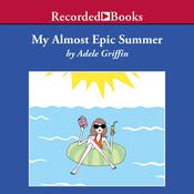 My Almost Epic Summer by  Adele Griffin audiobook