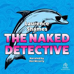 The Naked Detective by Laurence Shames audiobook