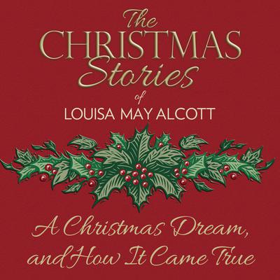 A Christmas Dream, and How It Came True by Louisa May Alcott audiobook