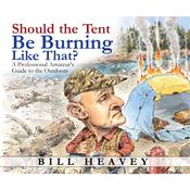 Should the Tent Be Burning Like That? by  Bill Heavey audiobook