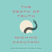 The Death of Truth by  Michiko Kakutani audiobook