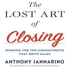The Lost Art of Closing by Anthony Iannarino audiobook