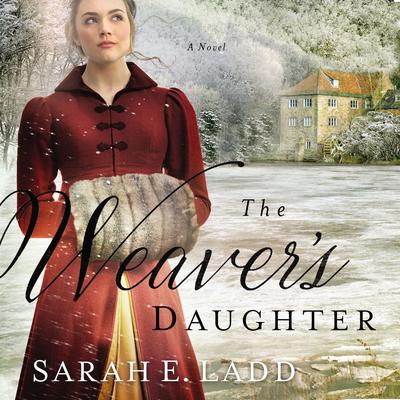 The Weaver's Daughter by Sarah E. Ladd audiobook