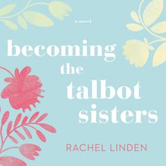 Becoming the Talbot Sisters by Rachel Linden audiobook