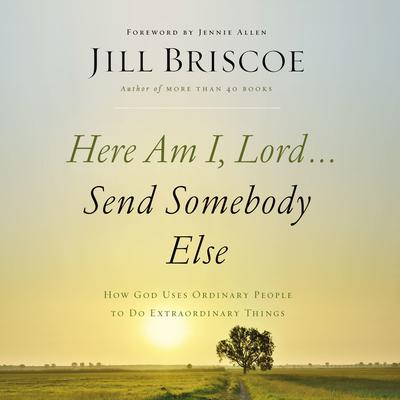 Here Am I, Lord...Send Somebody Else by Jill Briscoe audiobook