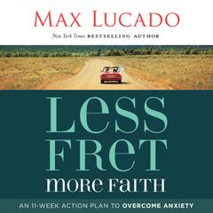 Less Fret, More Faith by Max Lucado audiobook