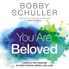 You Are Beloved by Bobby Schuller audiobook