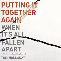 Putting It Together Again When It's All Fallen Apart by Tom Holladay audiobook