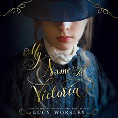 My Name is Victoria by Lucy Worsley audiobook