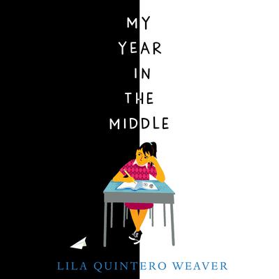 My Year in the Middle by Lila Quintero Weaver audiobook