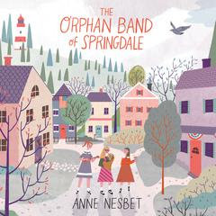 The Orphan Band of Springdale by Anne Nesbet audiobook