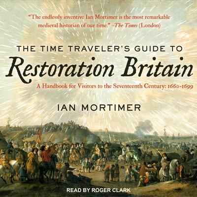 The Time Traveler’s Guide to Restoration Britain by Ian Mortimer audiobook