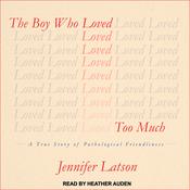The Boy Who Loved Too Much by  Jennifer Latson audiobook