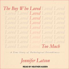 The Boy Who Loved Too Much by Jennifer Latson audiobook