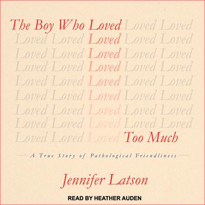 The Boy Who Loved Too Much by Jennifer Latson audiobook