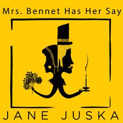 Mrs. Bennet Has Her Say by Jane Juska audiobook