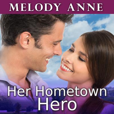 Her Hometown Hero by Melody Anne audiobook