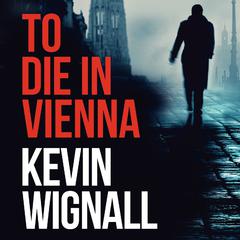 To Die in Vienna by Kevin Wignall audiobook