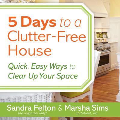 5 Days to a Clutter-Free House by Sandra Felton audiobook