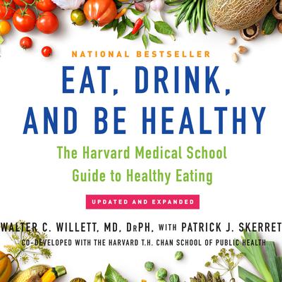 Eat, Drink, and Be Healthy by DrPH Walter C. Willett audiobook