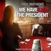 We Have Lost the President by  Paul Mathews audiobook