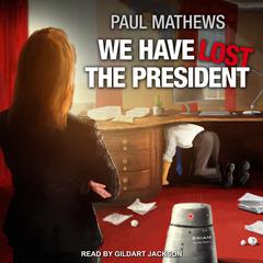 We Have Lost the President by Paul Mathews audiobook