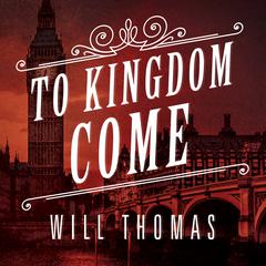 To Kingdom Come by Will Thomas audiobook
