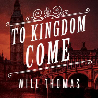 To Kingdom Come by Will Thomas audiobook