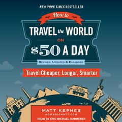 How to Travel the World on $50 a Day: Revised by Matt Kepnes audiobook