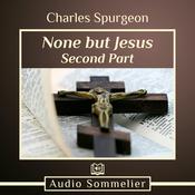 None But Jesus - Part 2 by  Charles Spurgeon audiobook